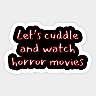 Let's Cuddle And Watch Horror Movies Sticker